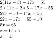 2(11x-5)-17x=55 \\ 2*11x-2*5-17x=55 \\ 22x-10-17x=55 \\ 22x-17x=55+10 \\ 5x=65 \\ x=65:5 \\ x=13