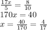 \frac{17x}{5} = \frac{8}{10} \\ 170x=40 \\ x= \frac{40}{170}= \frac{4}{17}