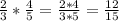 \frac{2}{3} * \frac{4}{5}= \frac{2*4}{3*5}= \frac{12}{15}