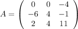 A= \left(\begin{array}{ccc}0&0&-4\\-6&4&-1\\2&4&11\end{array}\right)