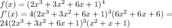 f(x)=(2x^3+3x^2+6x+1)^4\\f'(x)=4(2x^3+3x^2+6x+1)^3(6x^2+6x+6)=\\24(2x^3+3x^2+6x+1)^3(x^2+x+1)