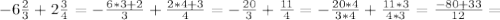 -6 \frac{2}{3}+2 \frac{3}{4}= -\frac{6*3+2}{3} + \frac{2*4+3}{4} = -\frac{20}{3} + \frac{11}{4}=-\frac{20*4}{3*4} + \frac{11*3}{4*3}= \frac{-80+33}{12}=