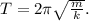 T=2\pi\sqrt\frac mk.