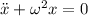 \ddot x+\omega^2 x=0