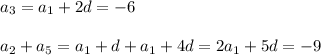 a_3=a_1+2d=-6 \\\\&#10;a_2+a_5=a_1+d+a_1+4d=2a_1+5d=-9