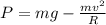 P = mg - \frac{mv^2}{R}