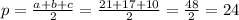 p= \frac{a+b+c}{2}= \frac{21+17+10}{2}= \frac{48}{2}=24