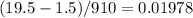 (19.5-1.5)/910 = 0.01978