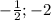 - \frac{1}{2} ; -2