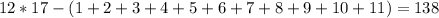 12*17-(1+2+3+4+5+6+7+8+9+10+11) = 138