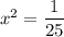 x^2= \dfrac{1}{25}