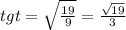 tg t= \sqrt{ \frac{19}{9} } = \frac{ \sqrt{19}}{3}