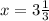 x=3 \frac{1}{3}