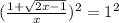 (\frac{1+ \sqrt{2x-1} }{x} )^2= 1^{2} &#10;