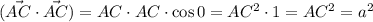 (\vec{AC}\cdot \vec{AC})=AC\cdot AC\cdot \cos 0=AC^2\cdot1=AC^2=a^2