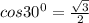 cos30^0=\frac{\sqrt{3}}{2}