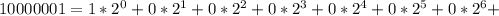 10000001=1*2^{0}+0*2^{1}+0*2^{2}+0*2^{3}+0*2^{4}+0*2^{5}+0*2^{6}+