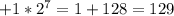 +1* 2^{7} =1+128=129