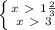 \left \{ {{x\ \textgreater \ 1 \frac{2}{3} } \atop {x\ \textgreater \ 3}} \right.