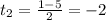 t_2= \frac{1-5}{2}=-2