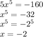 5x^5=-160 \\ x^5=-32 \\ x^5= -2^5 \\ x=-2