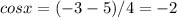 cosx=(-3-5)/4=-2&#10;