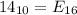 14_{10} = E_{16}