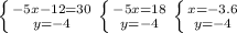 \left \{ {{-5x-12=30} \atop {y=-4}} \right. \left \{ {{-5x=18} \atop {y=-4}} \right. \left \{ {{x=-3.6} \atop {y=-4}} \right.