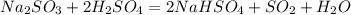 Na_2SO_3 + 2H_2SO_4= 2NaHSO_4 + SO_2 + H_2O