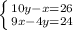 \left \{ {{10y-x=26} \atop {9x-4y=24}} \right.