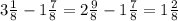 3 \frac{1}{8}-1 \frac{7}{8}=2 \frac{9}{8}-1 \frac{7}{8}=1 \frac{2}{8}