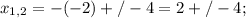 x_{1,2}=-(-2)+/-4=2+/-4 ;