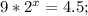 9 * 2^x=4.5 ;