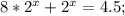 8 * 2^x+2^x=4.5 ;