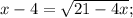 &#10;x-4 = \sqrt{21-4x} ;