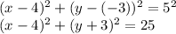 (x-4)^2+(y-(-3))^2=5^2&#10;\\\&#10;(x-4)^2+(y+3)^2=25