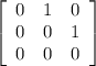 \left[\begin{array}{ccc}0&1&0\\0&0&1\\0&0&0\end{array}\right]