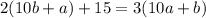 2(10b+a)+15=3(10a+b)