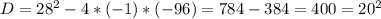 D=28^2-4*(-1)*(-96)=784-384=400=20^2