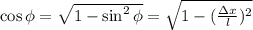 \cos{ \phi } = \sqrt{ 1 - \sin^2{ \phi } } = \sqrt{ 1 - (\frac{ \Delta x }{l})^2 }