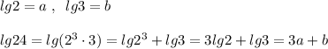 lg2=a\; ,\; \; lg3=b\\\\lg24=lg(2^3\cdot 3)=lg2^3+lg3=3lg2+lg3=3a+b