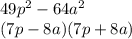 49p^{2} -64a^{2} \\ (7p-8a)(7p+8a)