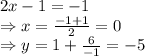 2x-1=-1&#10;\\\&#10;\Rightarrow x= \frac{-1+1}{2} =0&#10;\\\&#10;\Rightarrow y=1+ \frac{6}{-1} =-5