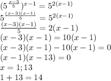 (5^{\frac{x-3}{5}})^{x-1}=5^{2(x-1)}\\5^{\frac{(x-3)(x-1)}{5}}=5^{2(x-1)}\\\frac{(x-3)(x-1)}{5}=2(x-1)\\(x-3)(x-1)=10(x-1)\\(x-3)(x-1)-10(x-1)=0\\(x-1)(x-13)=0\\x=1;13\\1+13=14