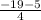 \frac{-19-5}{4}