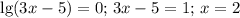 \lg(3x-5)=0;\, 3x-5=1;\, x= 2