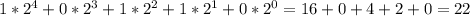 1*2^{4}+0*2^{3}+1*2^{2}+1*2^{1}+0*2^{0}=16+0+4+2+0=22