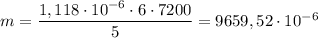 m=\dfrac{1,118\cdot 10^{-6}\cdot 6\cdot 7200}{5}=9659,52\cdot 10^{-6}