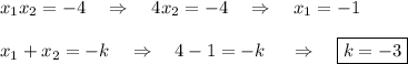 x_1x_2=-4~~~\Rightarrow~~~ 4x_2=-4~~~ \Rightarrow~~~ x_1=-1\\ \\ x_1+x_2=-k~~~\Rightarrow~~~ 4-1=-k~~~~\Rightarrow~~~ \boxed{k=-3}