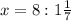 x= 8 : 1\frac{1}{7}